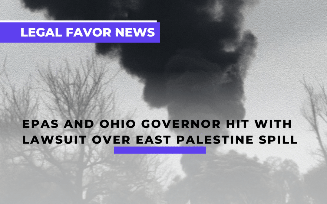 EPAs and Ohio Governor Hit With Lawsuit Over East Palestine Spill