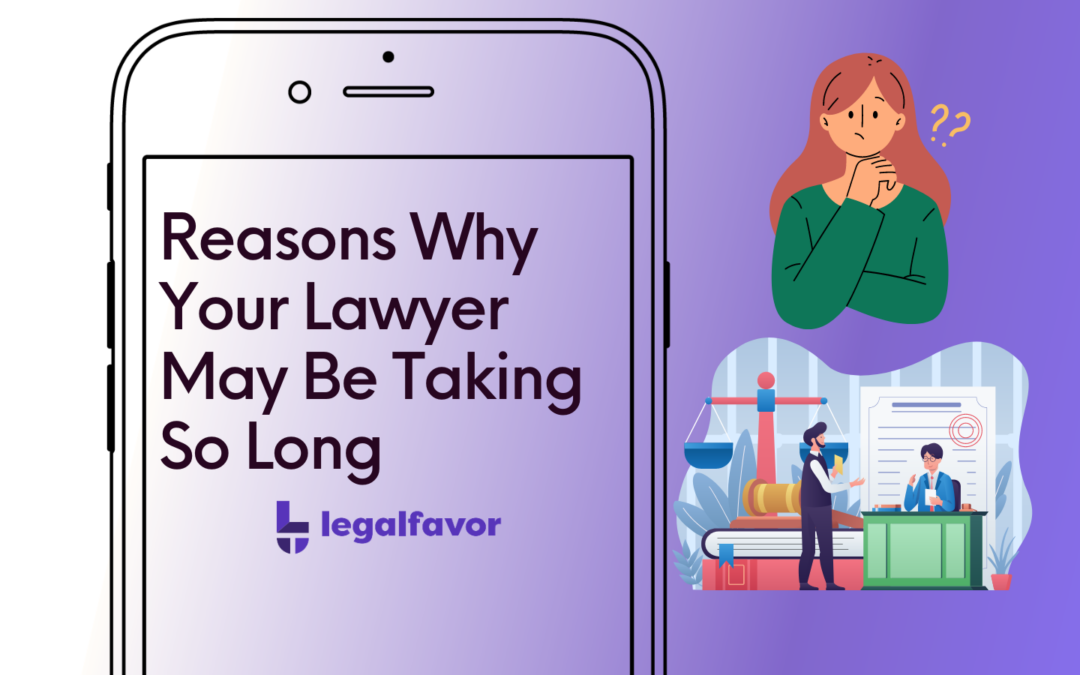Reasons Why Your Lawyer may be Taking so Long