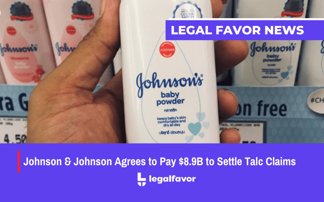 Johnson & Johnson Agrees to Pay $8.9B to Settle Talc Claims