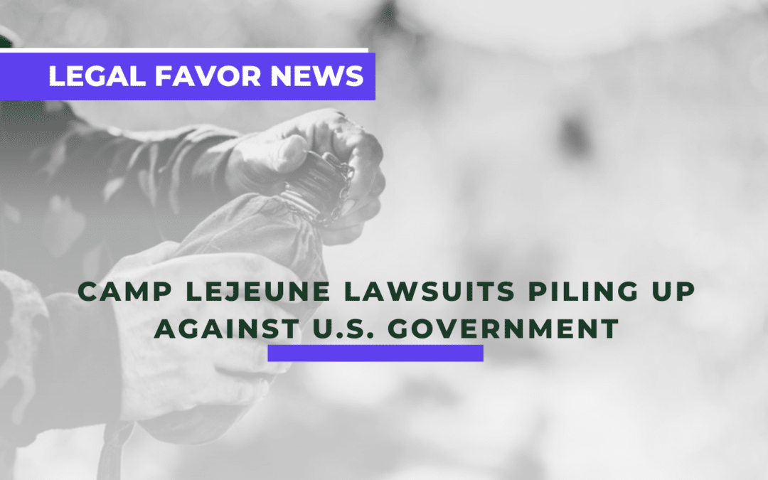 Camp Lejeune Lawsuits Piling Up Against U.S. Government