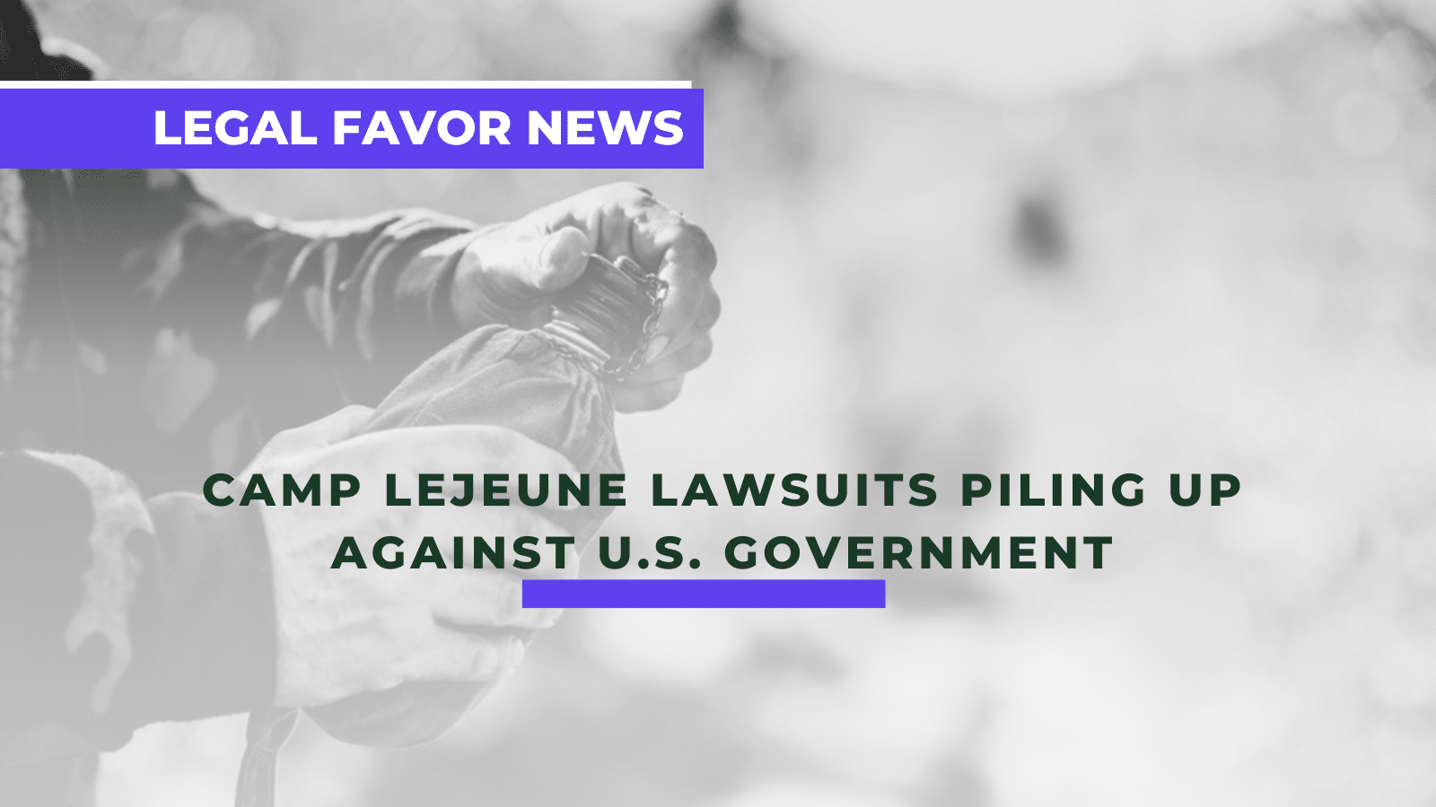 Camp Lejeune Lawsuits Piling Up Against U.S. Government